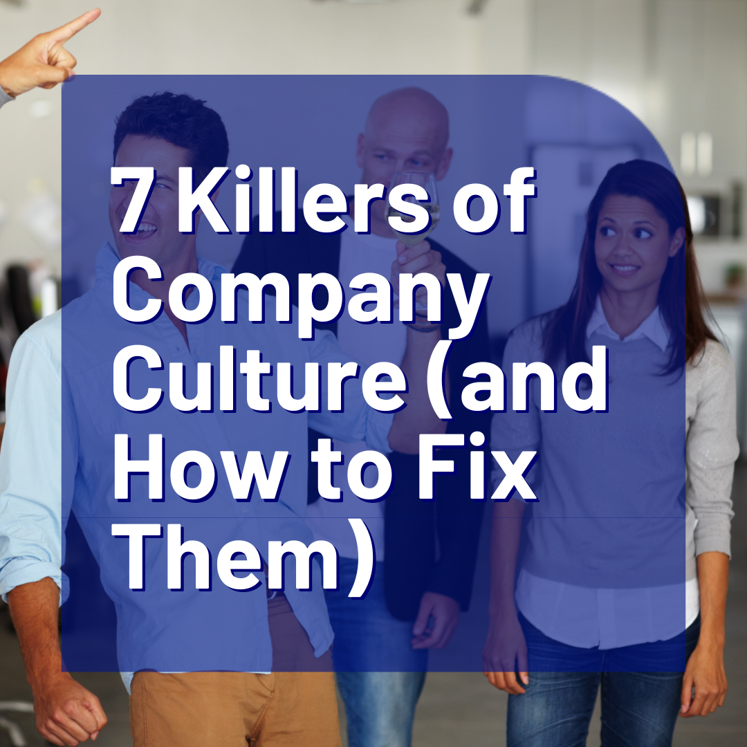 7 Killers of Company Culture (and How to Fix Them)