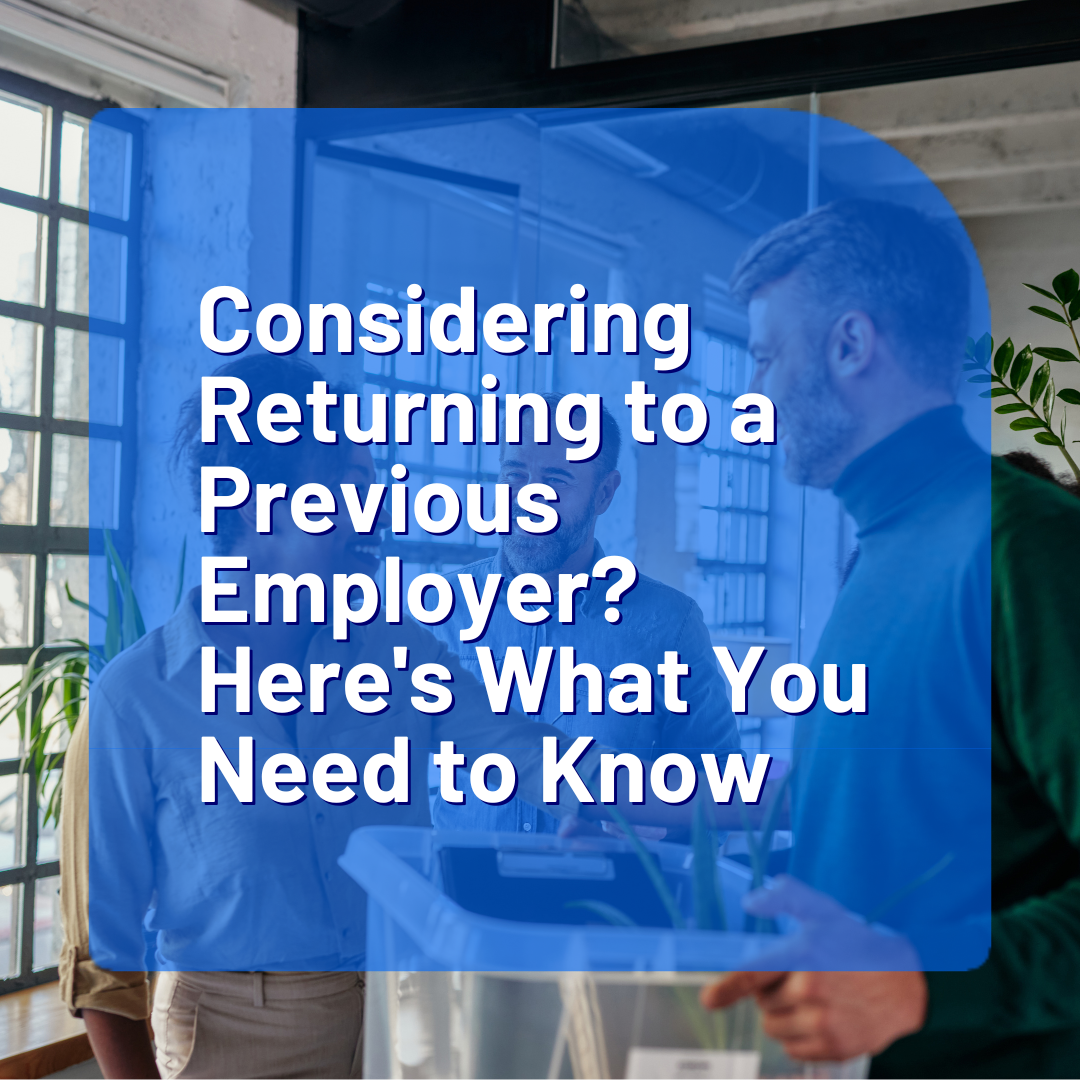 Thinking About Returning to a Previous Employer? Here’s What You Should Know