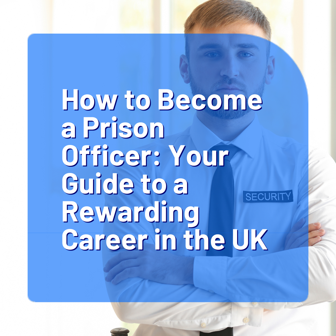 How to Become a Prison Officer: Your Guide to a Rewarding Career in the UK