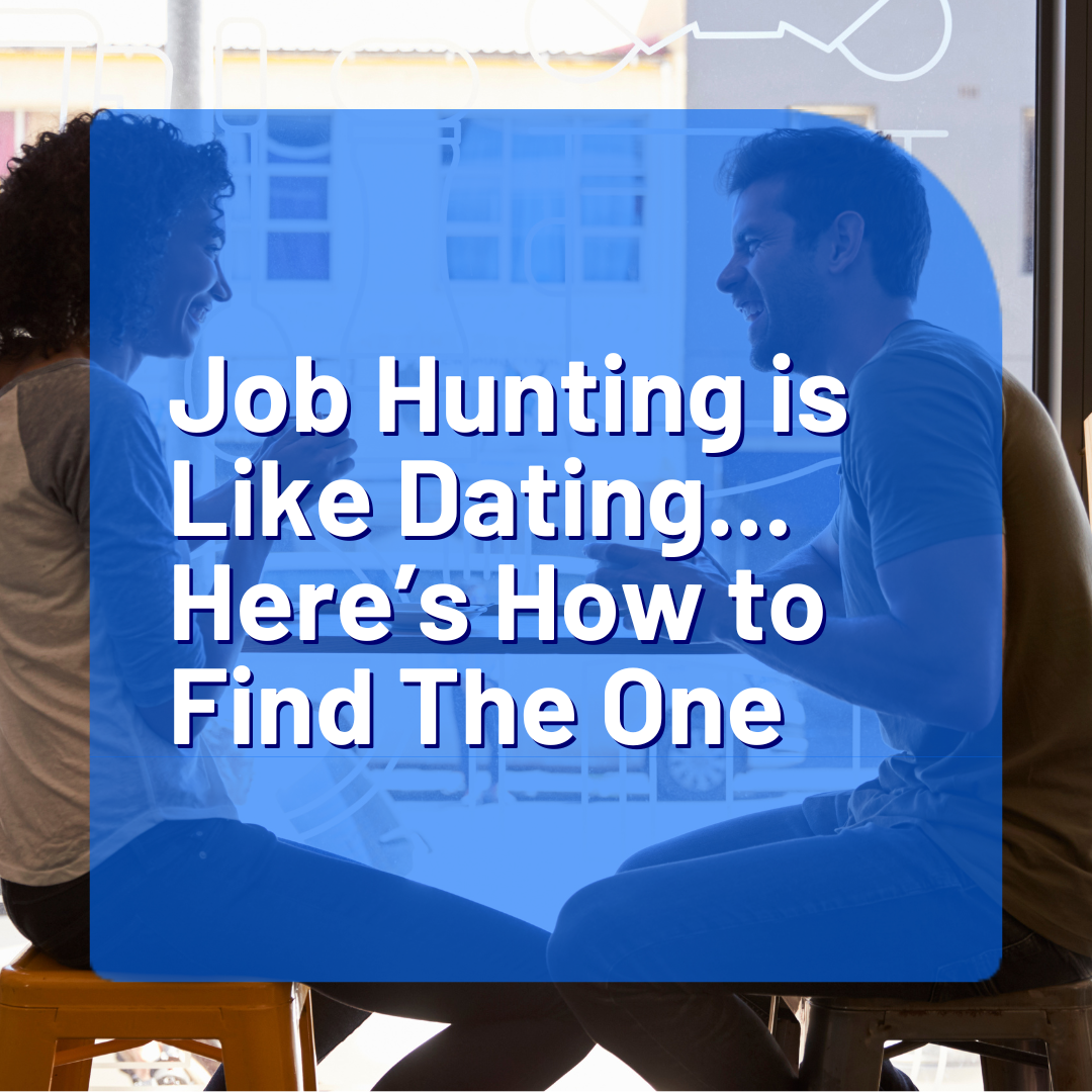 Job Hunting is like Dating… Here’s How to Find ‘The One’